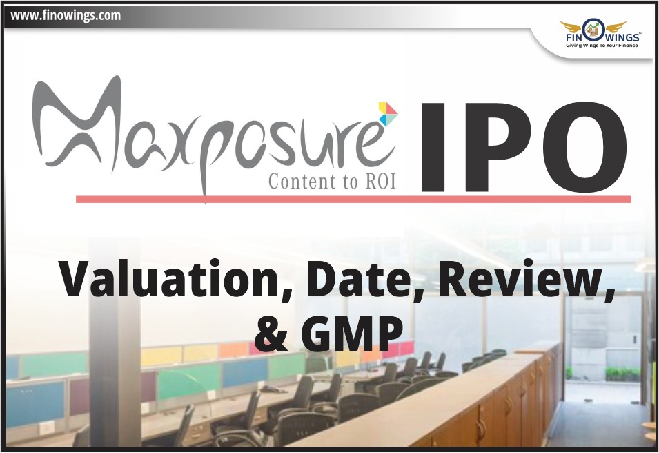 Maxposure IPO - Review, Valuation,Opening Date,Todays GMP